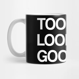 TOO BUSY LOOKING GOOD Mug